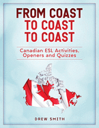 From Coast to Coast to Coast: Canadian ESL Activities, Openers and Quizzes