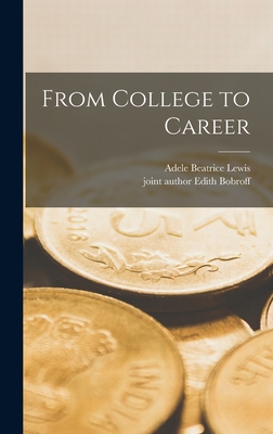 From College to Career - Lewis, Adele Beatrice 1927-, and Bobroff, Edith Joint Author (Creator)