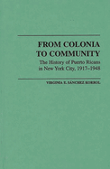 From Colonia to Community: The History of Puerto Ricans in New York City, 1917-1948