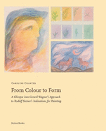 From Colour to Form: A Glimpse Into Gerard Wagner's Approach to Rudolf Steiner's Indications for Painting