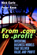 From .Com to .Profit: Inventing Business Models That Deliver Value and Profit