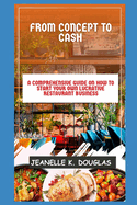 From Concept to Cash: A Comprehensive Guide on How to Start Your Own Lucrative Restaurant Business