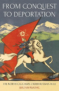 From Conquest to Deportation: The North Caucasus under Russian Rule