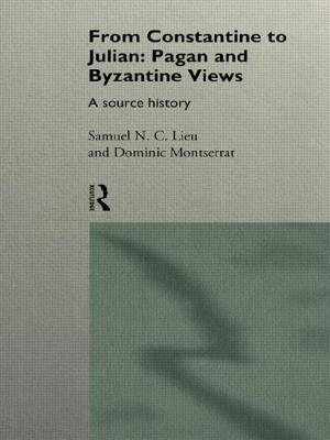 From Constantine to Julian: Pagan and Byzantine Views: A Source History - Lieu, Samuel (Editor), and Montserrat, Dominic (Editor)