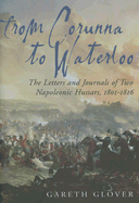From Corunna to Waterloo: The Letters and Journals of Two Napoleonic Hussars: Major Edwin Griffith and Captain Frederick Philips 15th (King's) Hussars, 1801-1816