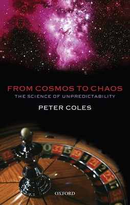 From Cosmos to Chaos: The Science of Unpredictability - Coles, Peter