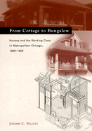 From Cottage to Bungalow: Houses and the Working Class in Metropolitan Chicago, 1869-1929