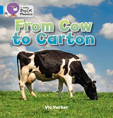 From Cow to Carton: Band 04/Blue - Parker, Vic, and Collins Big Cat (Prepared for publication by)