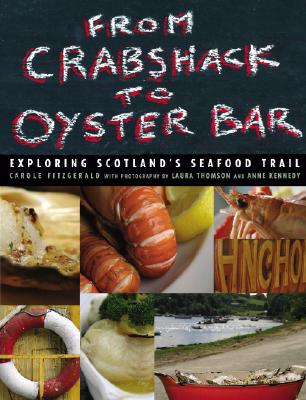 From Crabshack to Oyster Bar: Exploring Scotland's Seafood Trail - Fitzgerald, Carole, and Thomson, Laura (Photographer), and Kennedy, Ann, Dr. (Photographer)