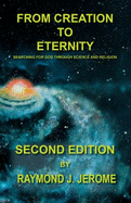 From Creation to Eternity: Searching for God Through Science and Religion. (Second Edition)
