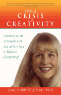 From Crisis to Creativity: Creating a Life of Health and Joy at Any Age in Spite of Everything!
