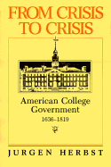 From Crisis to Crisis: American College Government 1636-1819
