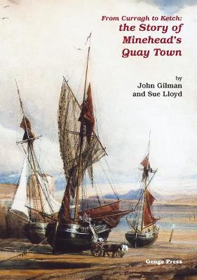 From Curragh to Ketch: The Story of Minehead's Quaytown - Gilman, John, and Lloyd, S.