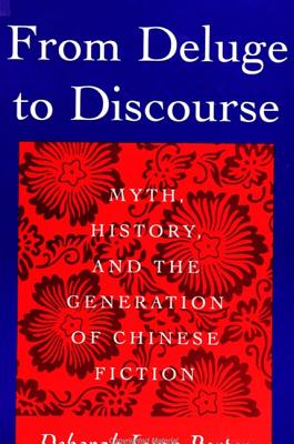 From Deluge to Discourse: Myth, History, and the Generation of Chinese Fiction - Porter, Deborah Lynn