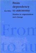 From Dependency to Autonomy: Studies in Organization and Change