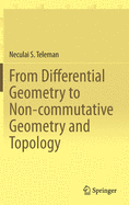 From Differential Geometry to Non-Commutative Geometry and Topology