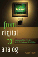 From Digital to Analog: Agrippa? and Other Hybrids in the Beginnings of Digital Culture