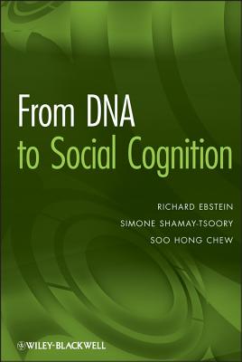 From DNA to Social Cognition - Ebstein, Richard (Editor), and Shamay-Tsoory, Simone (Editor), and Chew, Soo Hong (Editor)