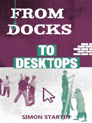 From Docks to Desktops - Startin, Simon, and Petherbridge, Jonathan (Foreword by)