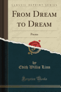 From Dream to Dream: Poems (Classic Reprint)