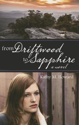 From Driftwood to Sapphire - Howard, Kathy