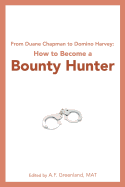 From Duane Chapman to Domino Harvey: How to Become a Bounty Hunter