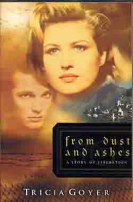 From Dust and Ashes: A Story of Liberation - Goyer, Tricia