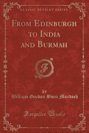 From Edinburgh to India and Burmah (Classic Reprint)