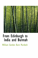 From Edinburgh to India and Burmah