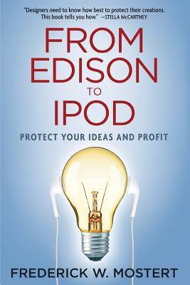 From Edison to iPod: Protect Your Ideas and Profit - Mostert, Frederick