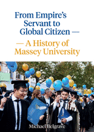 From Empire's Servant to Global Citizen: A history of Massey University