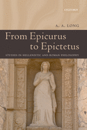 From Epicurus to Epictetus: Studies in Hellenistic and Roman Philosophy