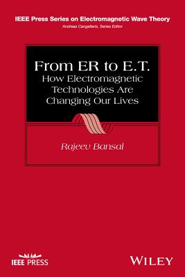 From ER to E.T.: How Electromagnetic Technologies Are Changing Our Lives - Bansal, Rajeev