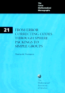 From Error-Correcting Codes Through Sphere Packings to Simple Groups - Thompson, Thomas M, Dr.