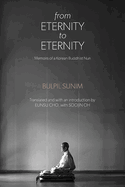 From Eternity to Eternity: Memoirs of a Korean Buddhist Nun