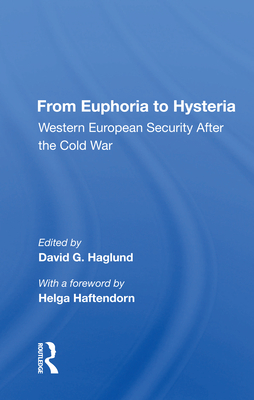 From Euphoria to Hysteria: Western European Security After the Cold War - Haglund, David G