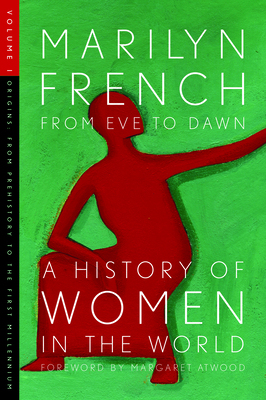 From Eve to Dawn: A History of Women Volume 1: Origins - French, Marilyn, and Atwood, Margaret (Foreword by)