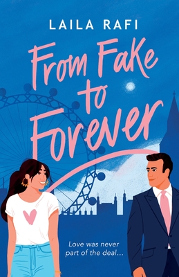 From Fake to Forever: The perfect fake-dating, angsty rom-com you won't want to miss! - Rafi, Laila