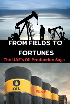 From Fields to Fortunes: The UAE's Oil Production Saga - Endless, Elio