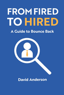 From Fired to Hired: A Guide to Bouncing Back