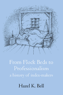 From Flock Beds to Professionalism: A History of Index-Makers - Bell, Hazel K