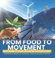 From Food to Movement: Transformations of Energy in Living and Nonliving Systems Grade 2 Children's Books on Science, Nature & How It Works