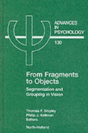 From Fragments to Objects: Segmentation and Grouping in Vision Volume 130 - Shipley, Thomas F (Editor), and Kellman, Philip J (Editor)