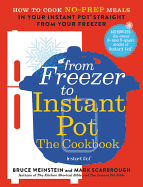 From Freezer to Instant Pot: The Cookbook: How to Cook No-Prep Meals in Your Instant Pot Straight from Your Freezer