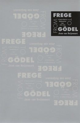 From Frege to Gdel: A Source Book in Mathematical Logic, 1879-1931 - Van Heijenoort, Jean