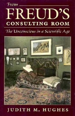 From Freud's Consulting Room: The Unconscious in a Scientific Age - Hughes, Judith M, Professor