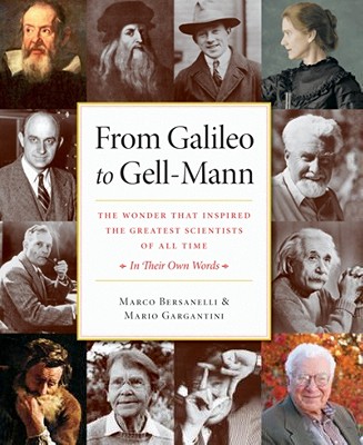 From Galileo to Gell-Mann: The Wonder That Inspired the Greatest Scientists of All Time: In Their Own Words - Bersanelli, Marco, and Gargantini, Marco