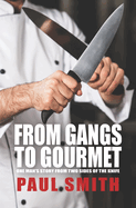 From Gangs to Gourmet: One Man's Story From Two Sides Of The Knife