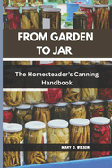 From Garden to Jar: The Homesteader's Canning Handbook