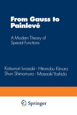 From Gauss to Painlev: A Modern Theory of Special Functions - Iwasaki, Katsunori, and Kimura, Hironobu, and Shimemura, Shun